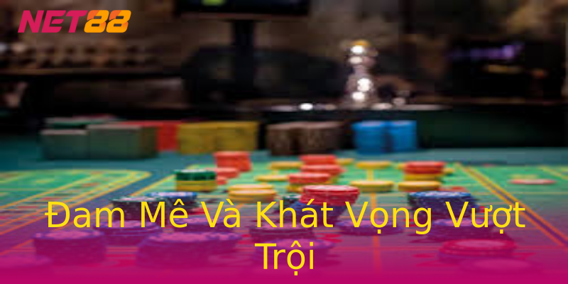 Đam Mê Và Khát Vọng Vượt Trội Đam Mê Và Khát Vọng Vượt Trội