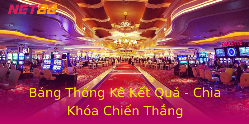 Bảng Thống Kê Kết Quả - Chìa Khóa Chiến Thắng Bảng Thống Kê Kết Quả - Chìa Khóa Chiến Thắng