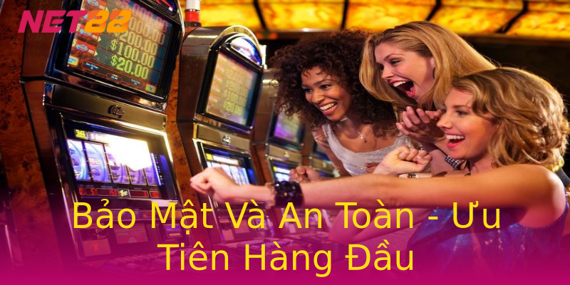 Bảo Mật Và An Toàn - Ưu Tiên Hàng Đầu Bảo Mật Và An Toàn - Ưu Tiên Hàng Đầu