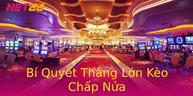 Bí Quyết Thắng Lớn Kèo Chấp Nửa Bí Quyết Thắng Lớn Kèo Chấp Nửa