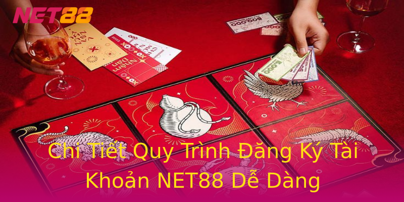 Chi Tiết Quy Trình Đăng Ký Tài Khoản NET88 Dễ Dàng Chi Tiết Quy Trình Đăng Ký Tài Khoản NET88 Dễ Dàng