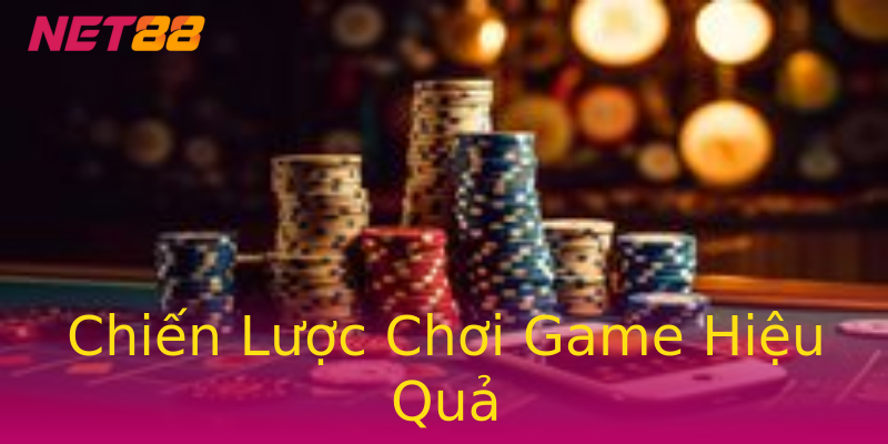 Chiến Lược Chơi Game Hiệu Quả Chiến Lược Chơi Game Hiệu Quả
