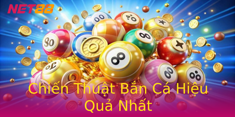 Chiến Thuật Bắn Cá Hiệu Quả Nhất Chiến Thuật Bắn Cá Hiệu Quả Nhất