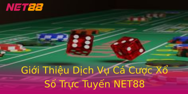 Giới Thiệu Dịch Vụ Cá Cược Xổ Số Trực Tuyến NET88 Giới Thiệu Dịch Vụ Cá Cược Xổ Số Trực Tuyến NET88