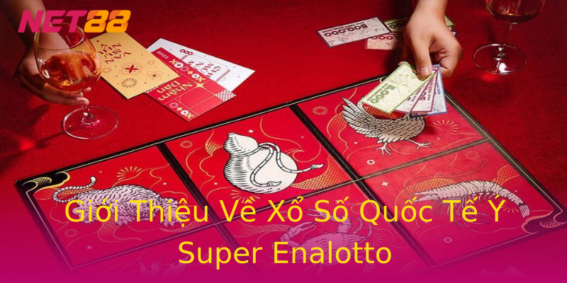 Giới Thiệu Về Xổ Số Quốc Tế Ý Super Enalotto Giới Thiệu Về Xổ Số Quốc Tế Ý Super Enalotto