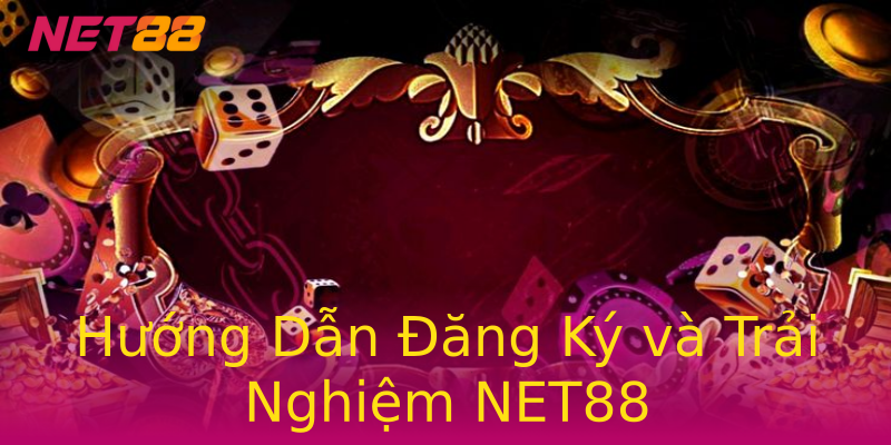 Hướng Dẫn Đăng Ký và Trải Nghiệm NET88 Hướng Dẫn Đăng Ký và Trải Nghiệm NET88