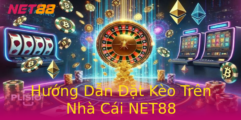 Hướng Dẫn Đặt Kèo Trên Nhà Cái NET88 Hướng Dẫn Đặt Kèo Trên Nhà Cái NET88