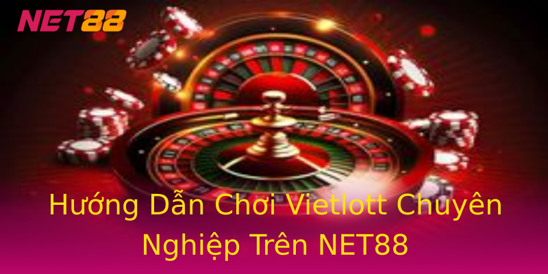 Hướng Dẫn Chơi Vietlott Chuyên Nghiệp Trên NET88 Hướng Dẫn Chơi Vietlott Chuyên Nghiệp Trên NET88