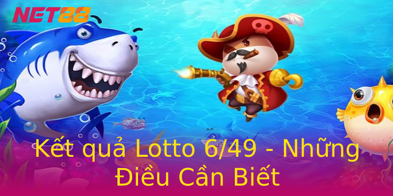 Kết quả Lotto 6/49 - Những Điều Cần Biết Kết quả Lotto 6/49 - Những Điều Cần Biết