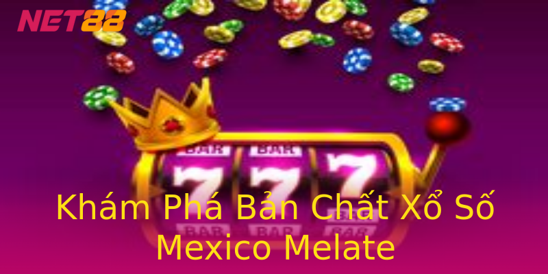 Khám Phá Bản Chất Xổ Số Mexico Melate Khám Phá Bản Chất Xổ Số Mexico Melate