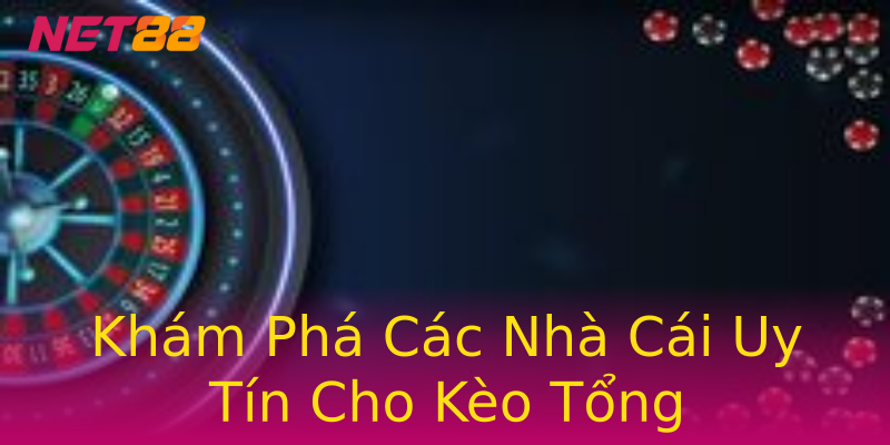 Khám Phá Các Nhà Cái Uy Tín Cho Kèo Tổng Khám Phá Các Nhà Cái Uy Tín Cho Kèo Tổng
