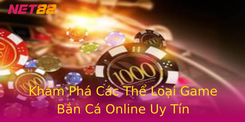 Khám Phá Các Thể Loại Game Bắn Cá Online Uy Tín Khám Phá Các Thể Loại Game Bắn Cá Online Uy Tín