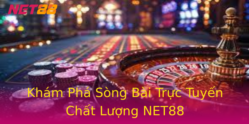 Khám Phá Sòng Bài Trực Tuyến Chất Lượng NET88 Khám Phá Sòng Bài Trực Tuyến Chất Lượng NET88