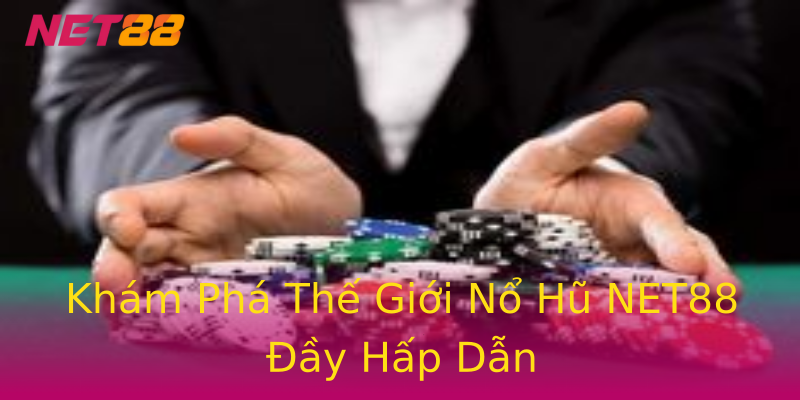 Khám Phá Thế Giới Nổ Hũ NET88 Đầy Hấp Dẫn Khám Phá Thế Giới Nổ Hũ NET88 Đầy Hấp Dẫn
