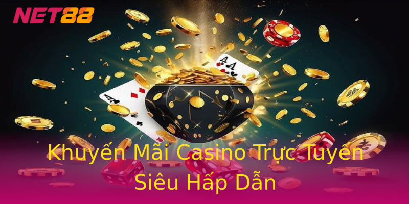 Khuyến Mãi Casino Trực Tuyến Siêu Hấp Dẫn Khuyến Mãi Casino Trực Tuyến Siêu Hấp Dẫn