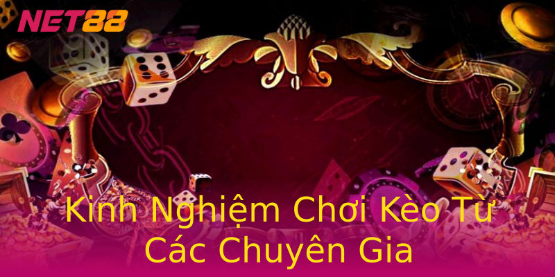 Kinh Nghiệm Chơi Kèo Từ Các Chuyên Gia Kinh Nghiệm Chơi Kèo Từ Các Chuyên Gia