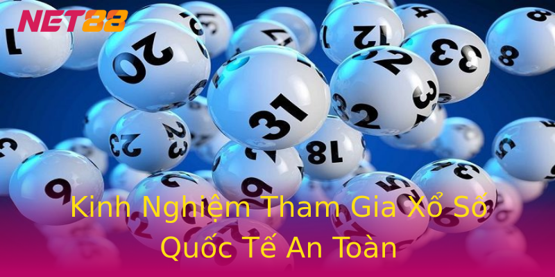 Kinh Nghiệm Tham Gia Xổ Số Quốc Tế An Toàn Kinh Nghiệm Tham Gia Xổ Số Quốc Tế An Toàn