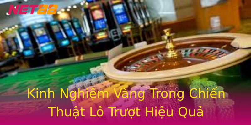 Kinh Nghiệm Vàng Trong Chiến Thuật Lô Trượt Hiệu Quả Kinh Nghiệm Vàng Trong Chiến Thuật Lô Trượt Hiệu Quả