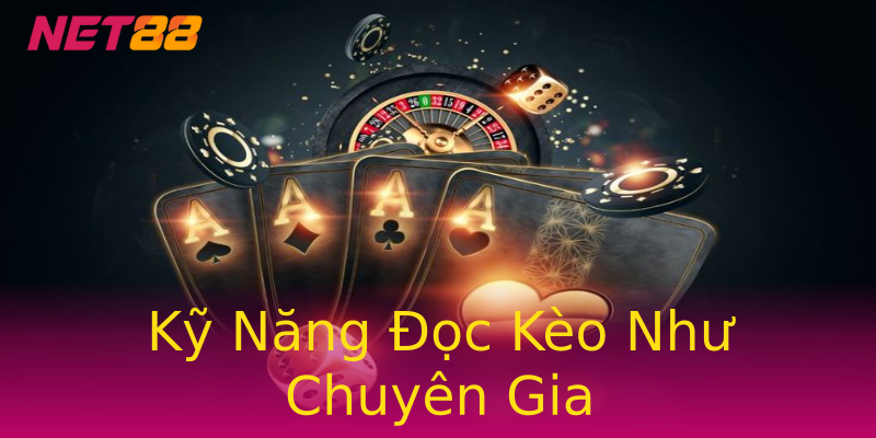 Kỹ Năng Đọc Kèo Như Chuyên Gia Kỹ Năng Đọc Kèo Như Chuyên Gia