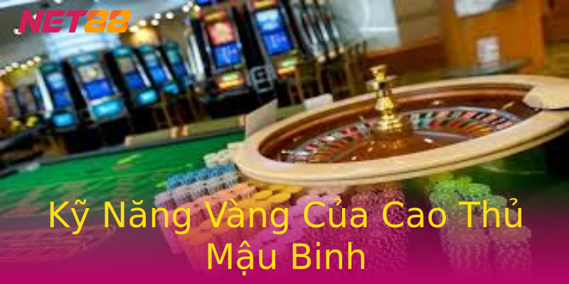 Kỹ Năng Vàng Của Cao Thủ Mậu Binh Kỹ Năng Vàng Của Cao Thủ Mậu Binh