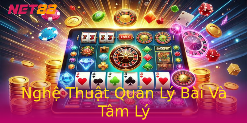 Nghệ Thuật Quản Lý Bài Và Tâm Lý Nghệ Thuật Quản Lý Bài Và Tâm Lý