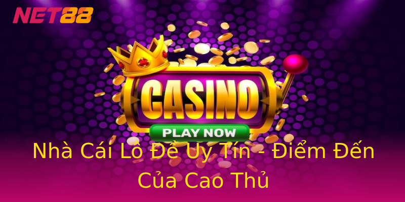Nhà Cái Lô Đề Uy Tín - Điểm Đến Của Cao Thủ Nhà Cái Lô Đề Uy Tín - Điểm Đến Của Cao Thủ