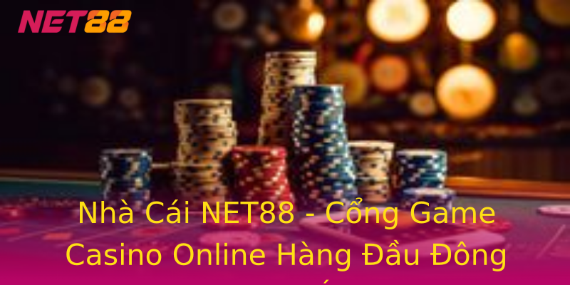 Nhà Cái NET88 - Cổng Game Casino Online Hàng Đầu Đông Nam Á Nhà Cái NET88 - Cổng Game Casino Online Hàng Đầu Đông Nam Á