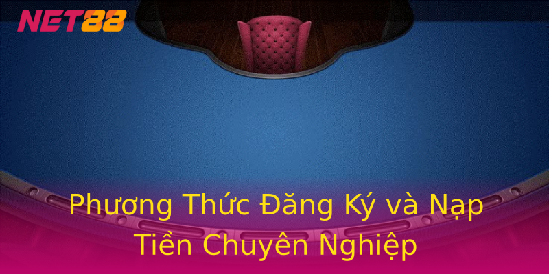Phương Thức Đăng Ký và Nạp Tiền Chuyên Nghiệp Phương Thức Đăng Ký và Nạp Tiền Chuyên Nghiệp