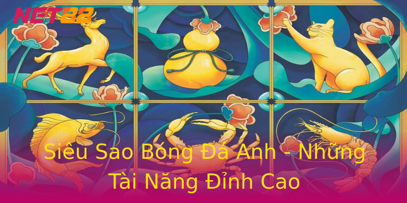 Siêu Sao Bóng Đá Anh - Những Tài Năng Đỉnh Cao Siêu Sao Bóng Đá Anh - Những Tài Năng Đỉnh Cao