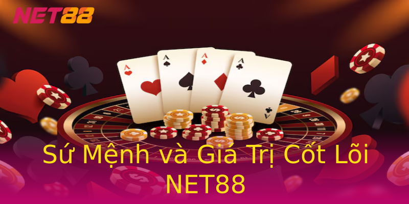 Sứ Mệnh và Giá Trị Cốt Lõi NET88 Sứ Mệnh và Giá Trị Cốt Lõi NET88