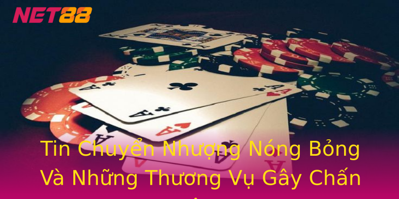 Tin Chuyển Nhượng Nóng Bỏng Và Những Thương Vụ Gây Chấn Động Tin Chuyển Nhượng Nóng Bỏng Và Những Thương Vụ Gây Chấn Động