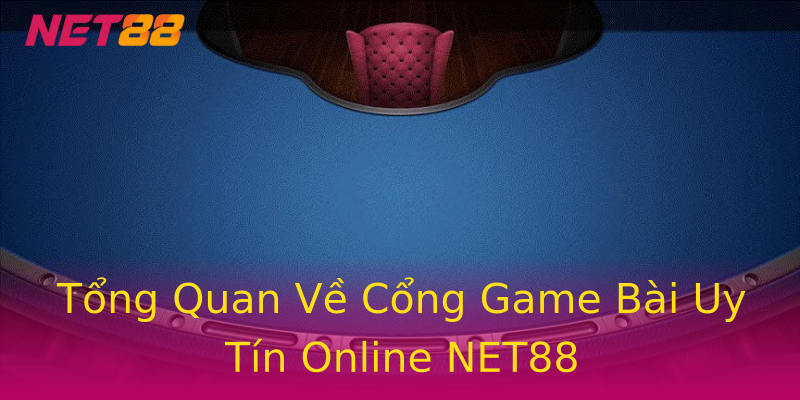 Tổng Quan Về Cổng Game Bài Uy Tín Online NET88 Tổng Quan Về Cổng Game Bài Uy Tín Online NET88