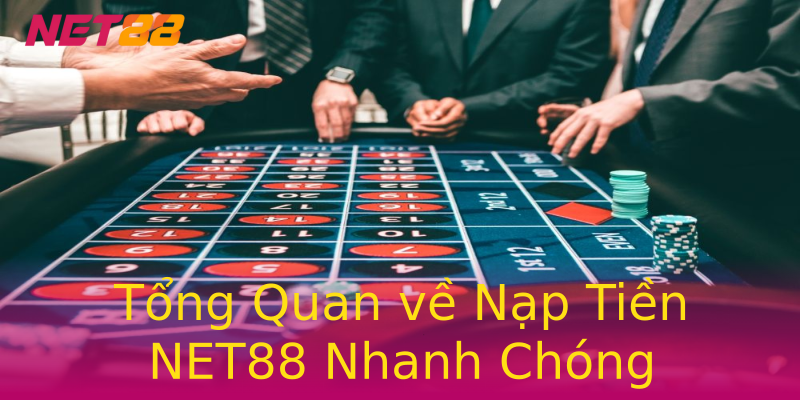 Tổng Quan về Nạp Tiền NET88 Nhanh Chóng Tổng Quan về Nạp Tiền NET88 Nhanh Chóng