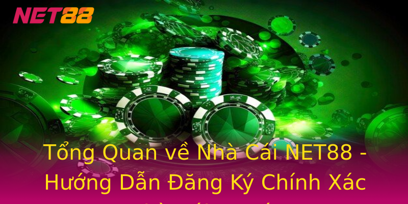 Tổng Quan về Nhà Cái NET88 - Hướng Dẫn Đăng Ký Chính Xác Nhà Cái Uy Tín Tổng Quan về Nhà Cái NET88 - Hướng Dẫn Đăng Ký Chính Xác Nhà Cái Uy Tín