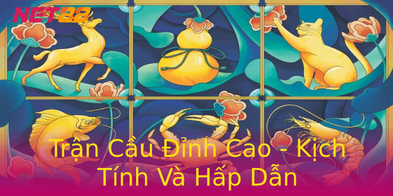 Trận Cầu Đỉnh Cao - Kịch Tính Và Hấp Dẫn Trận Cầu Đỉnh Cao - Kịch Tính Và Hấp Dẫn